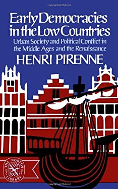 Early Democracies in the Low Countries : Urban Society and Political Conflict in the Middle Ages and the Renaissance