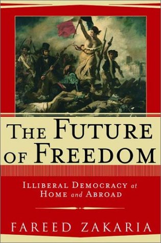 The Future of Freedom : Illiberal Democracy at Home and Abroad
