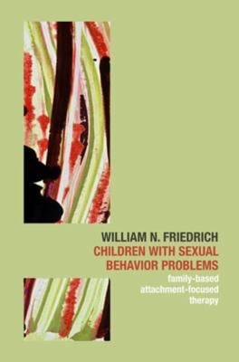 Children with Sexual Behavior Problems : Family-Based, Attachment-Focused Therapy