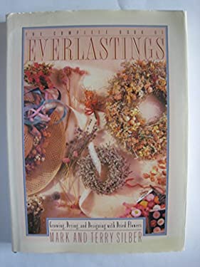 The Book of Everlastings : Growing, Drying and Designing with Dried Flowers