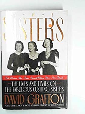 The Sisters : Babe Mortimer Paley, Betsy Roosevelt Whitney, Minnie Astor Fosburgh: the Lives and Times of the Fabulous Cushing Sisters