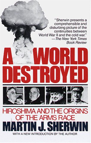 A World Destroyed : Hiroshima and the Origins of the Arms Race