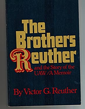 The Brothers Reuther and the Story of the U.A.W. : A Memoir