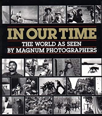 In Our Time : The Last Five Decades as Seen by the Photographers of Magnum