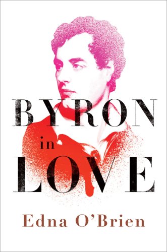 Byron in Love : A Short Daring Life