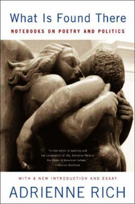 What Is Found There : Notebooks on Poetry and Politics