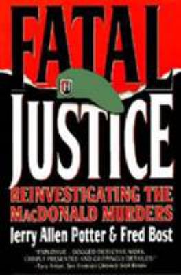 Fatal Justice : The Reinvestigation of the MacDonald Murders