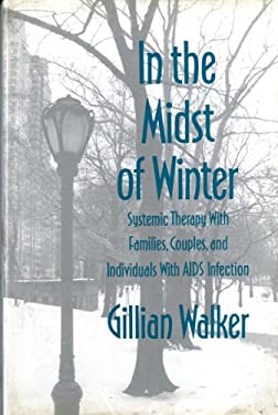 In the Midst of Winter : Systemic Therapy with Families Couples and Individuals with Aids