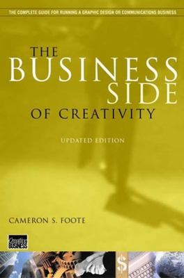 The Business Side of Creativity : The Complete Guide for Running a Graphic Design or Communications Business