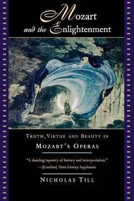 Mozart and the Enlightenment : Truth, Virtue and Beauty in Mozart's Operas
