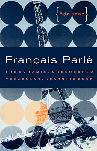 Francais Parle : The Dynamic, Uncensored Vocabulary Learning Book