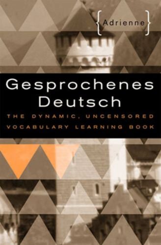 Gesprochenes Deutsch : The Dynamic, Uncensored Vocabulary Learning Book