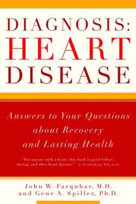 Diagnosis: Heart Disease : Answers to Your Questions about Recovery and Lasting Health