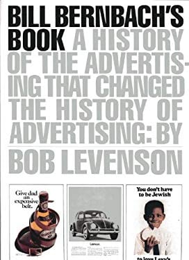 Bill Bernbach's Book : A History of Advertising That Changed the