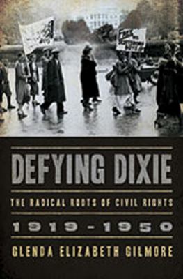 Defying Dixie : The Radical Roots of Civil Rights, 1919-1950