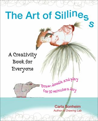 The Art of Silliness : A Creativity Book for Everyone