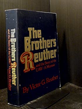 Brothers Reuther and the Story of the U.A.W. : A Memoir
