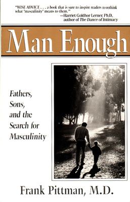 Man Enough : Fathers, Sons, and the Search for Masculinity