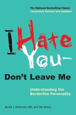 I Hate You--Don't Leave Me : Understanding the Borderline Personality