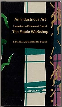 An Industrious Art : Innovation in Pattern and Print at the Fabric Workshop