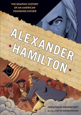 Alexander Hamilton : The Graphic History of an American Founding Father