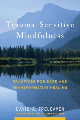 Trauma-Sensitive Mindfulness : Practices for Safe Healing