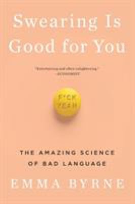 Swearing Is Good for You : The Amazing Science of Bad Language