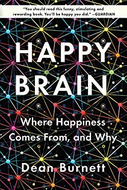Happy Brain : Where Happiness Comes from, and Why