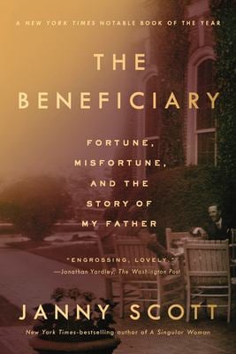 The Beneficiary : Fortune, Misfortune, and the Story of My Father