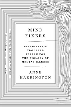 Mind Fixers : Psychiatry's Troubled Search for the Biology of Mental Illness