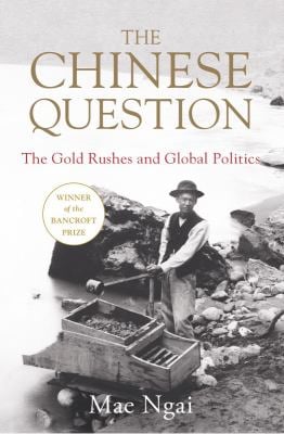 The Chinese Question : The Gold Rushes and Global Politics