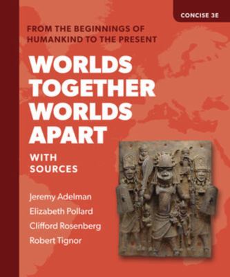 Worlds Together, Worlds Apart Concise (Combined Volume) : A History of the World from the Beginnings of Humankind to the Present