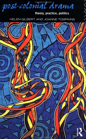 Post-Colonial Drama : Theory, Practice, Politics
