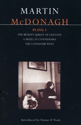 McDonagh Plays: 1 : The Beauty Queen of Leenane; a Skull in Connemara; the Lonesome West
