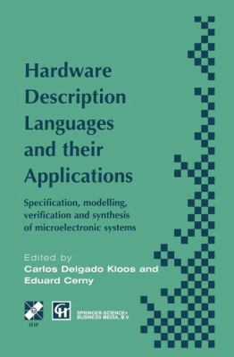 Hardware Description Languages and Their Applications : Specification, Modelling, Verification and Synthesis of Microelectronic Systems