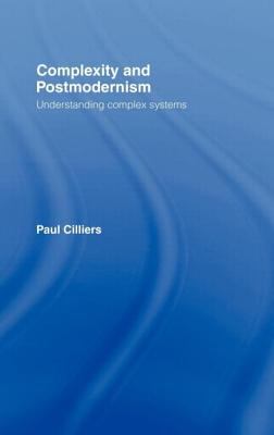Complexity and Postmodernism : Understanding Complex Systems