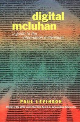 Digital McLuhan : A Guide to the Information Millennium