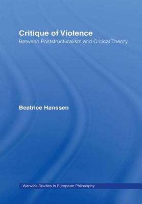 Critique of Violence : Between Poststructuralism and Critical Theory
