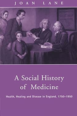A Social History of Medicine : Health, Healing and Disease in England, 1750-1950