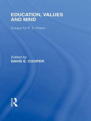 Education, Values and Mind (International Library of the Philosophy of Education Volume 6) Vol. 6 : Essays for R. S. Peters