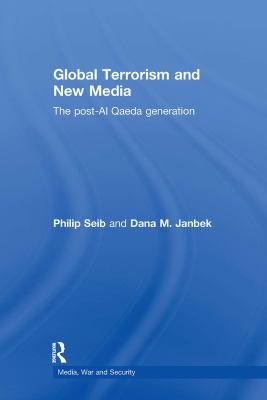 Global Terrorism and New Media : The Post-Al Qaeda Generation
