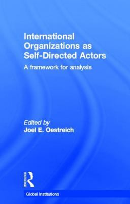 International Organizations as Self-Directed Actors : A Framework for Analysis