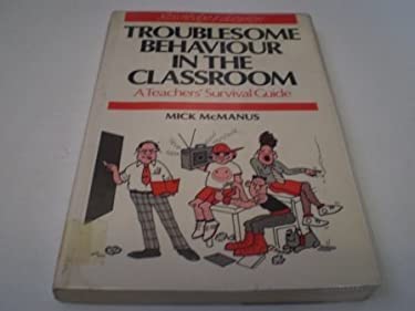 Troublesome Behaviour in the Classroom : A Teachers' Survival Guide