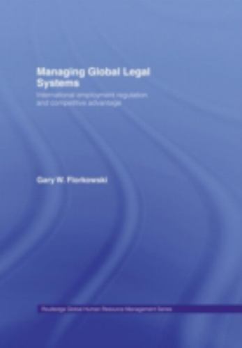 Managing Global Legal Systems : International Employment Regulation and Competitive Advantage