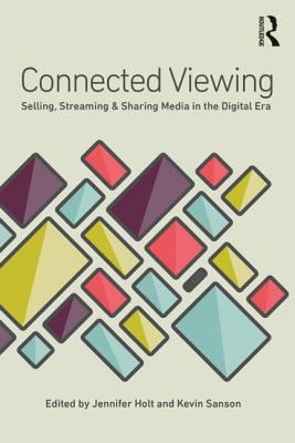 Connected Viewing : Selling, Streaming, and Sharing Media in the Digital Age