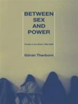 Between Sex and Power : Family in the World 1900-2000