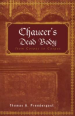 Chaucer's Dead Body : From Corpse to Corpus
