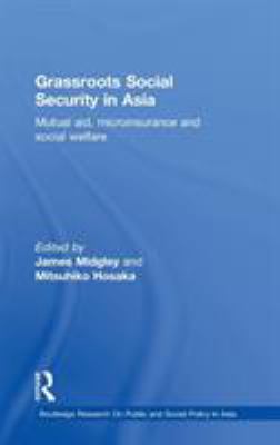Grassroots Social Security in Asia : Mutual Aid, Microinsurance and Social Welfare
