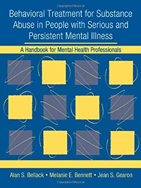 Behavioral Treatment for Substance Abuse in People with Serious and Persistent Mental Illness : A Handbook for Mental Health Professionals