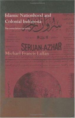 Islamic Nationhood and Colonial Indonesia : The Umma below the Winds